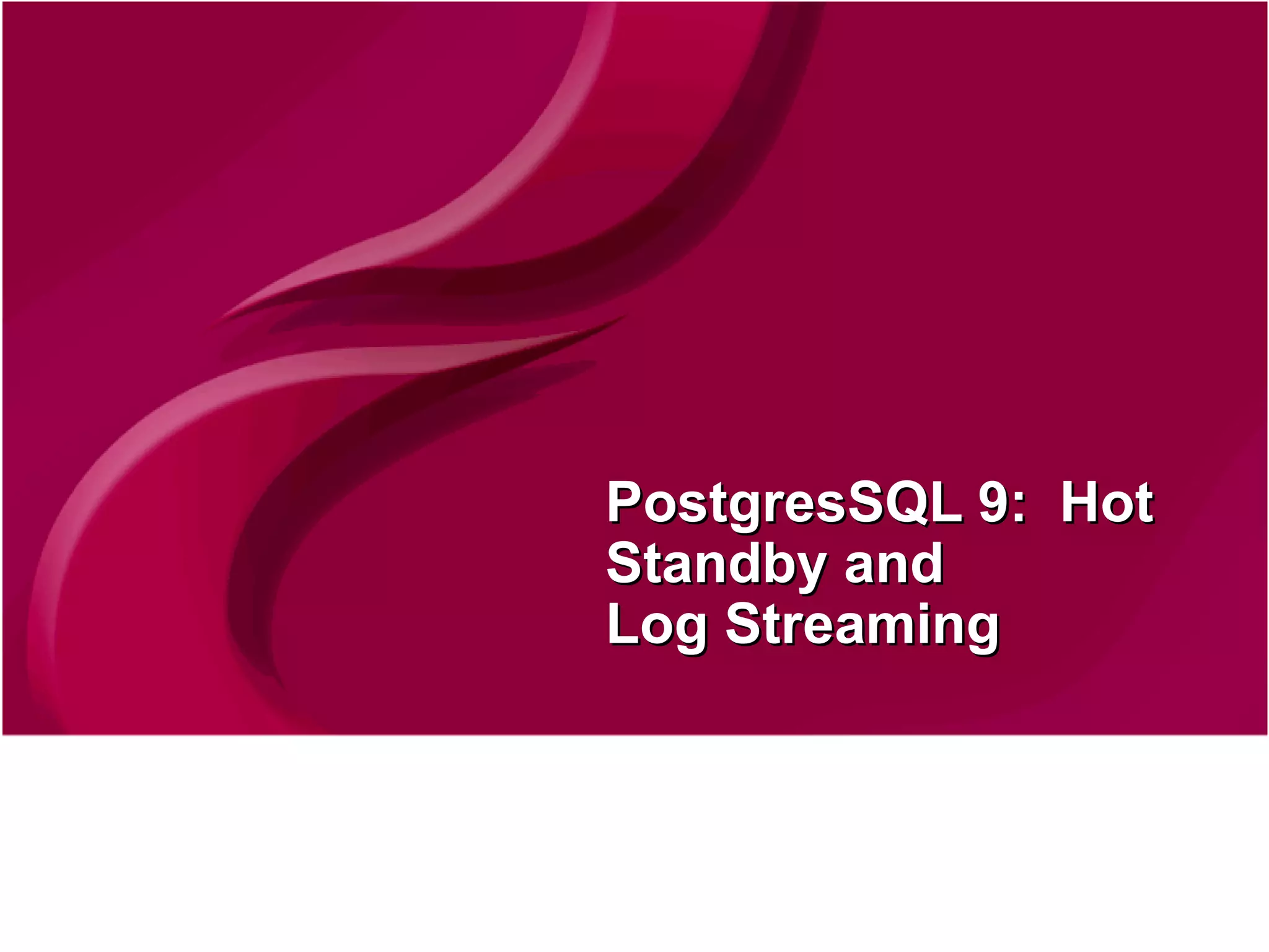 PostgresSQL 9:  Hot Standby and  Log Streaming 