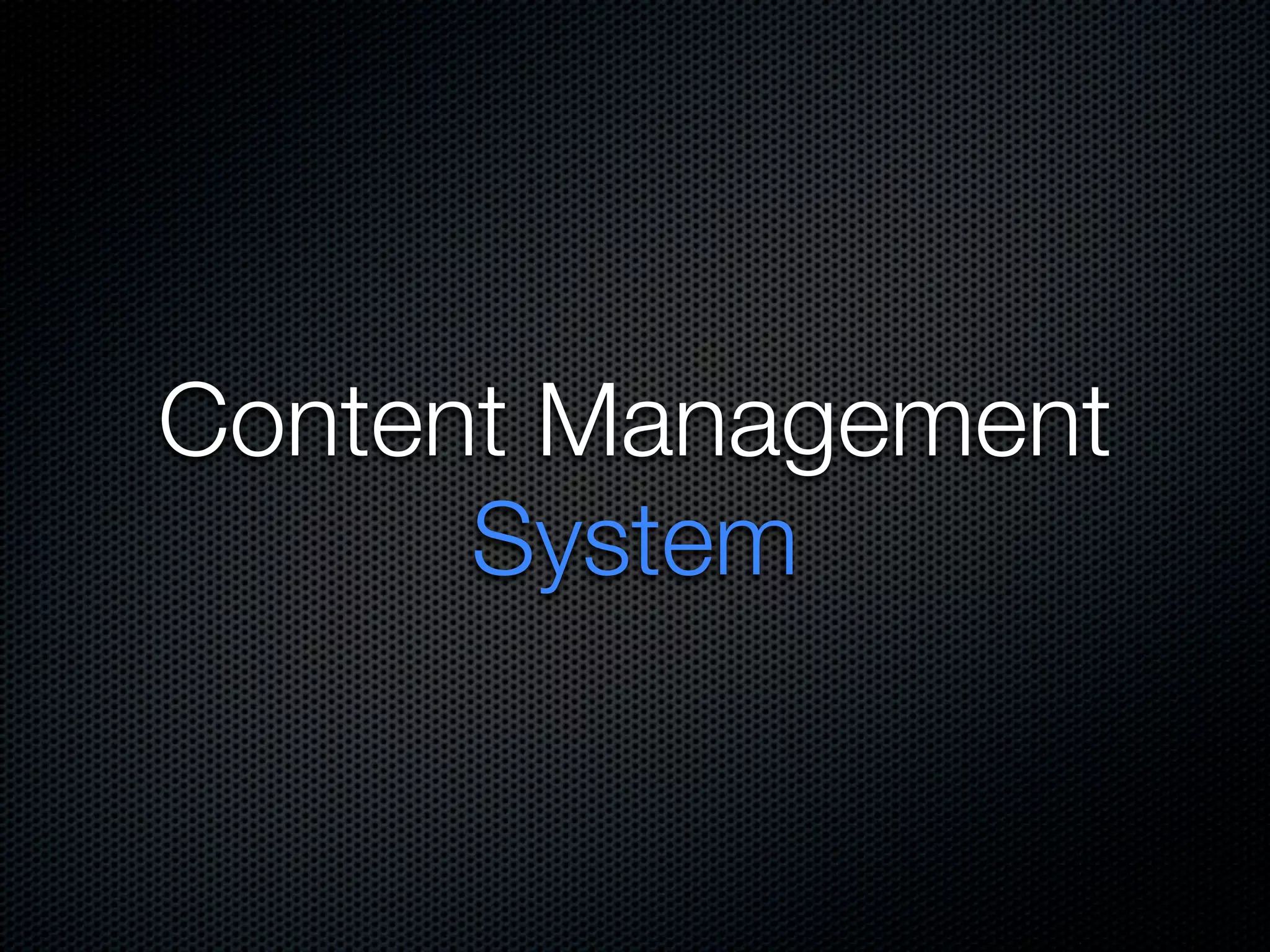 Content Management
      System
 