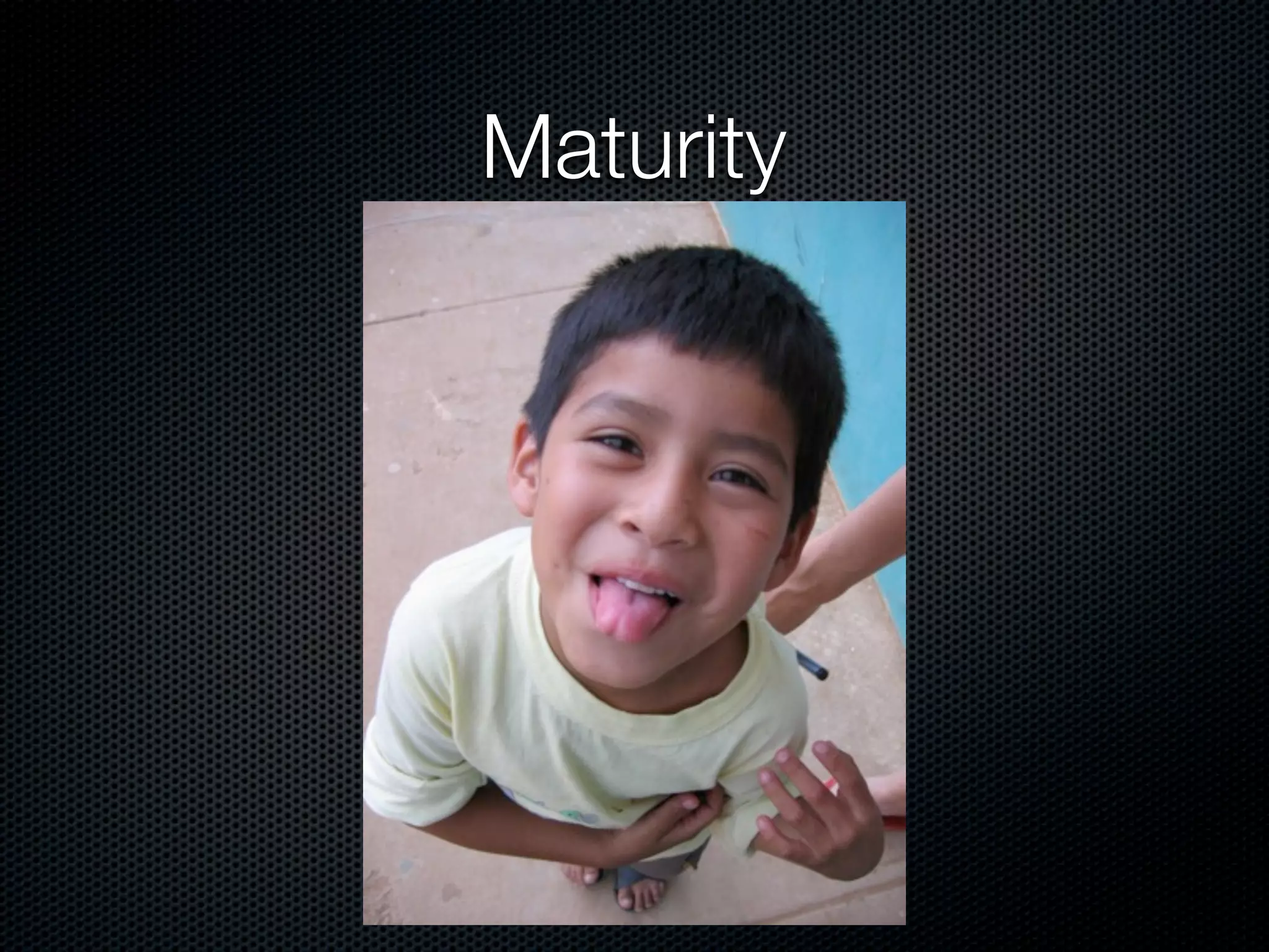 Maturity
 