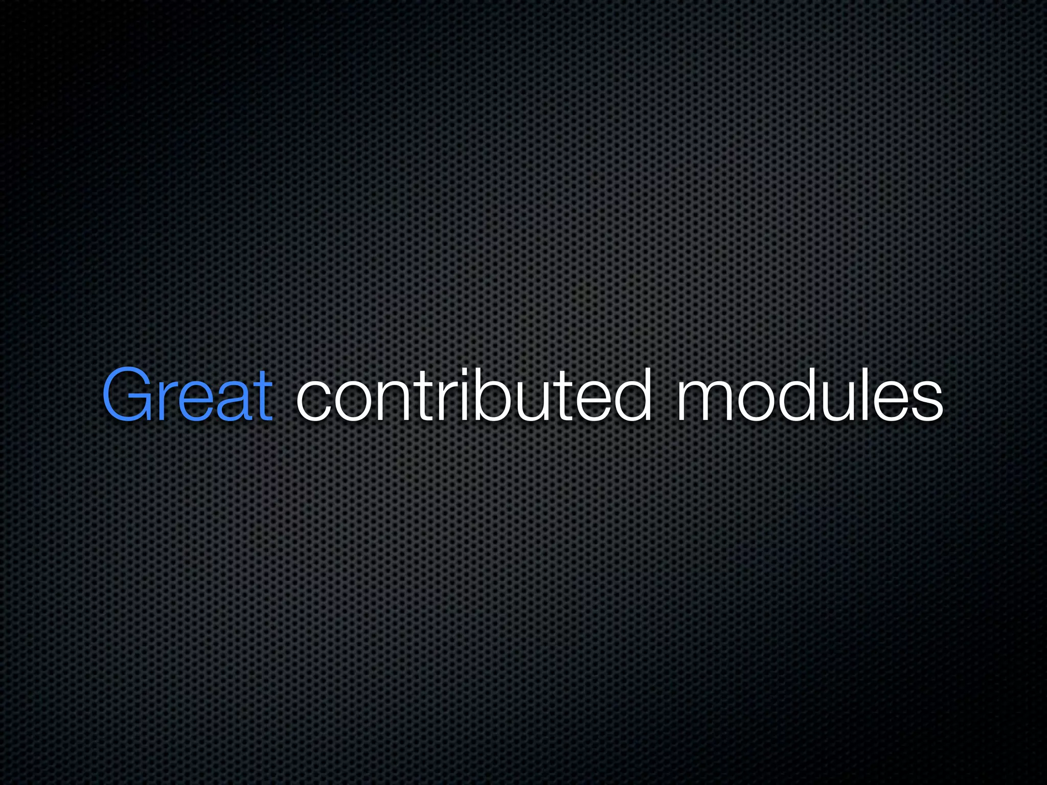 Great contributed modules
 