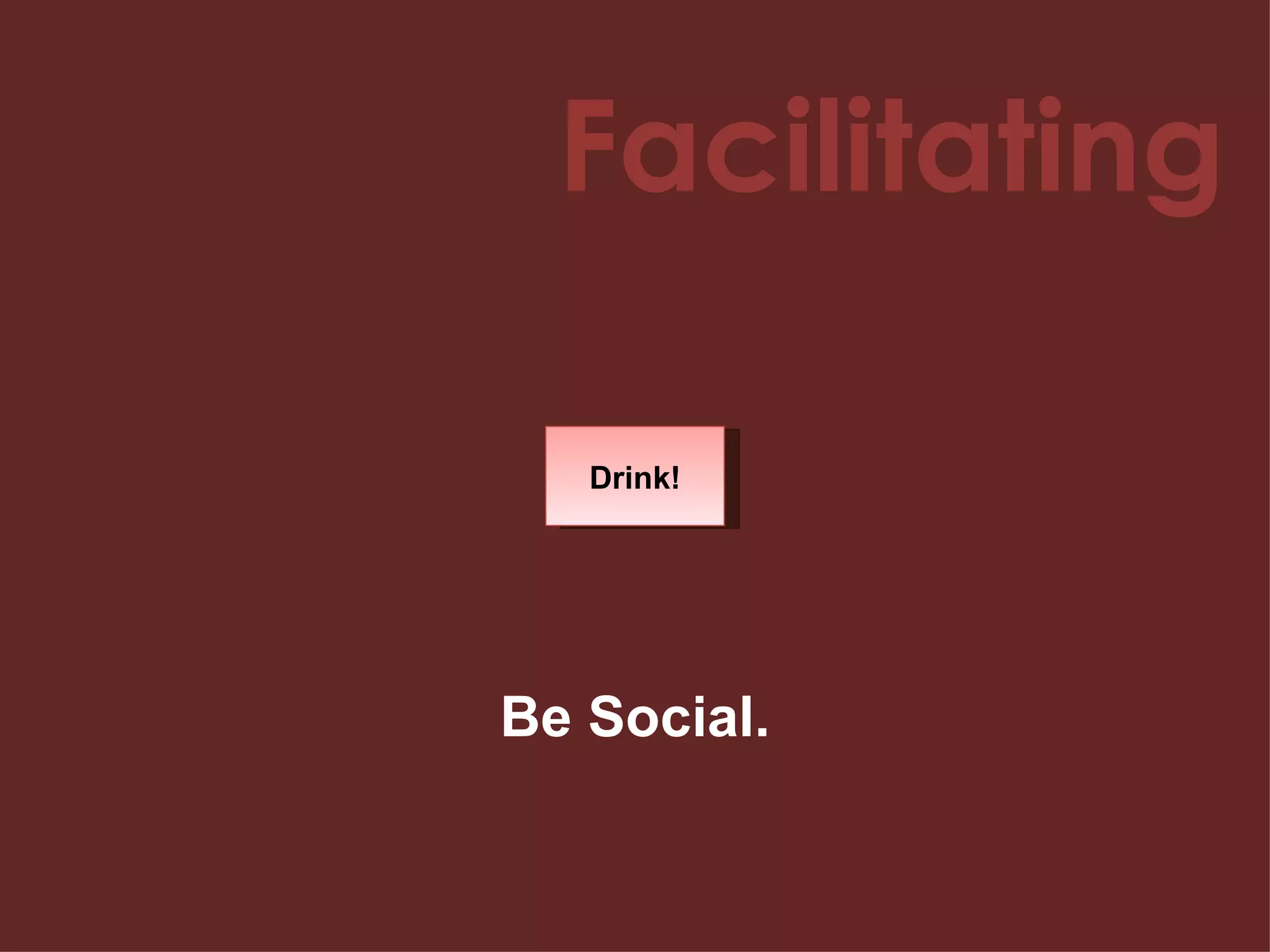 Facilitating Drink! Be Social. 