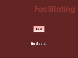 Facilitating Drink! Be Social. 
