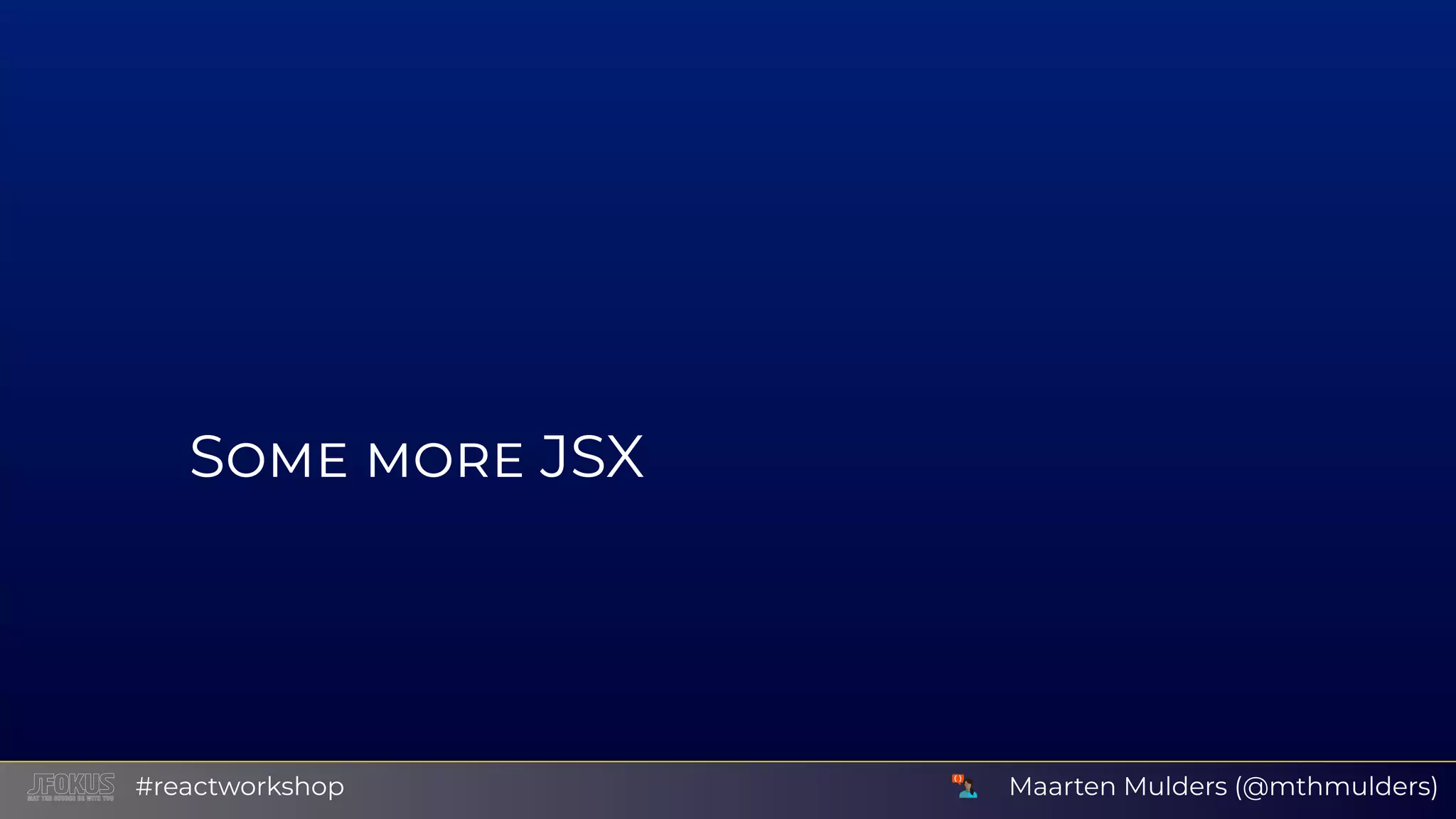 S JSX Maarten Mulders (@mthmulders)#reactworkshop 