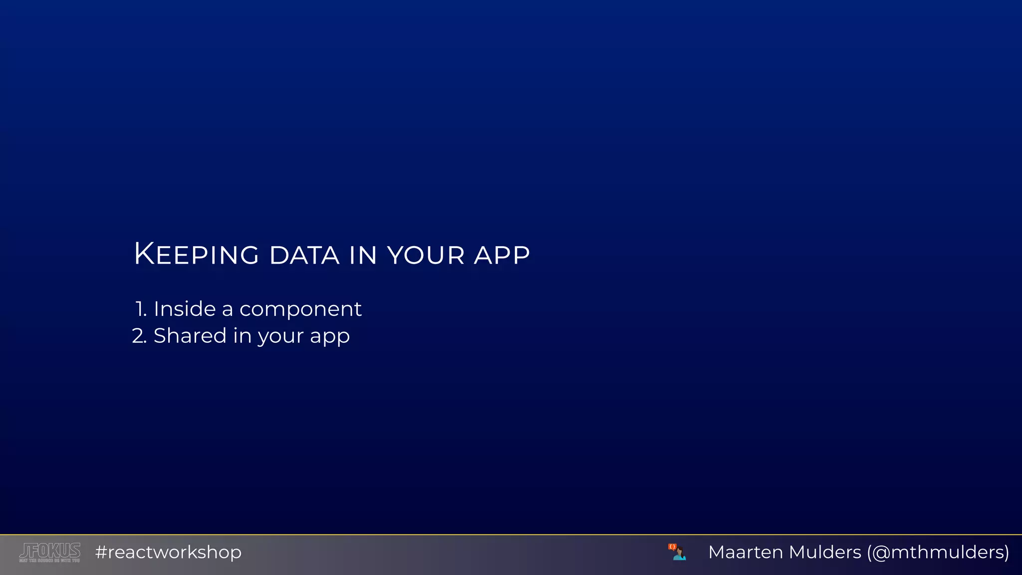K 1. Inside a component 2. Shared in your app Maarten Mulders (@mthmulders)#reactworkshop 