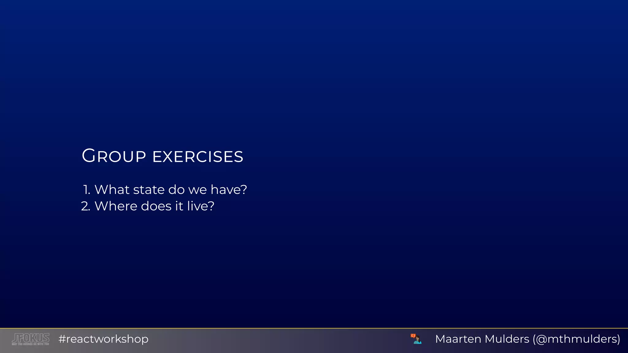 G 1. What state do we have? 2. Where does it live? Maarten Mulders (@mthmulders)#reactworkshop 