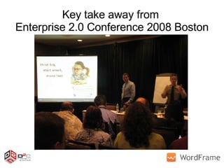 Key take away from  Enterprise 2.0 Conference 2008 Boston 