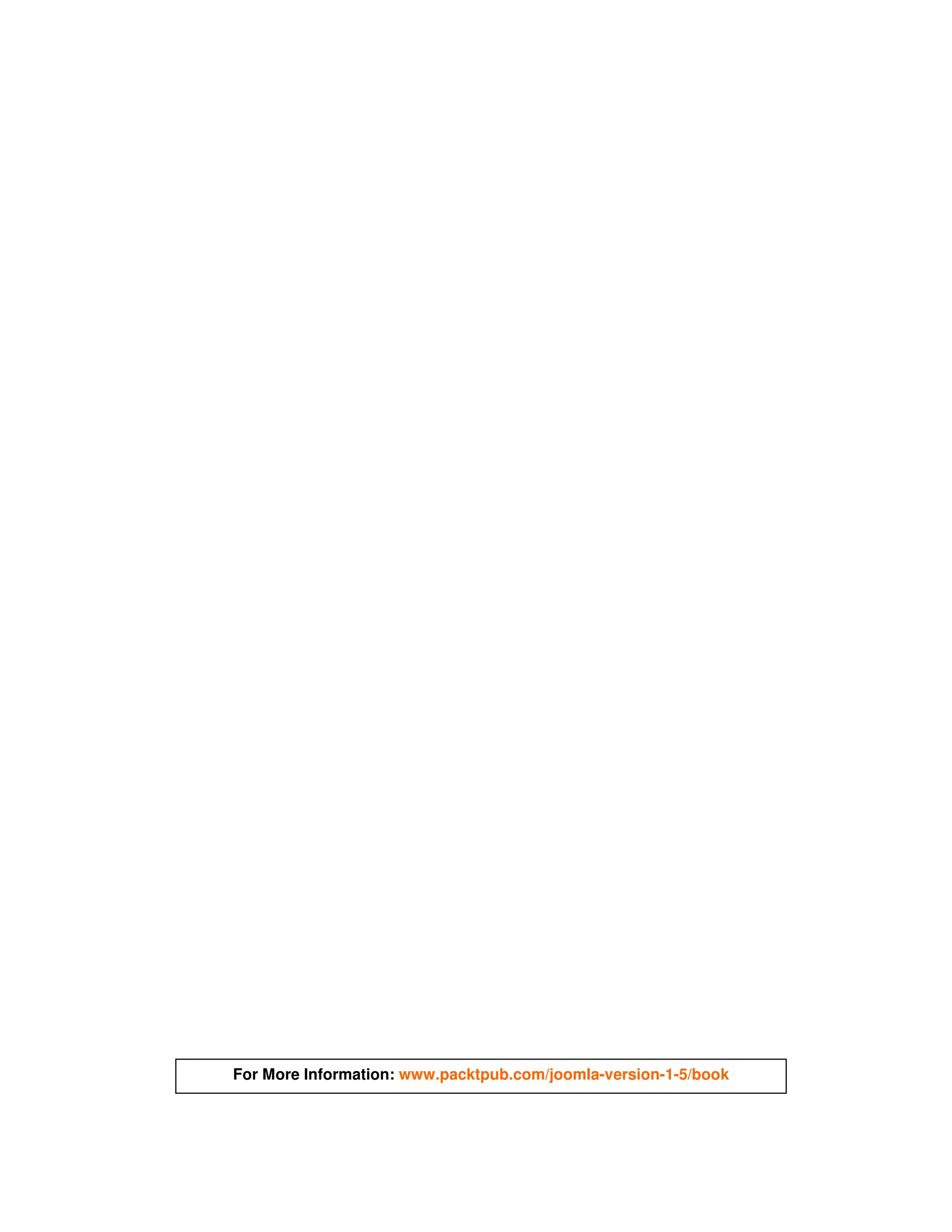 For More Information: www.packtpub.com/joomla-version-1-5/book
 