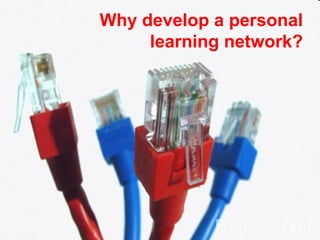 Why develop a personal learning network? 