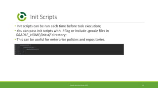 Init Scripts 
• Init scripts can be run each time before task execution; 
• You can pass init scripts with -I flag or incl...