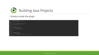 Building Java Projects 
• Simply include the plugin 
Kaunas Java User Group, 2014 7 
 