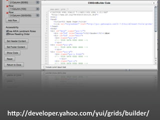 hJp://developer.yahoo.com/yui/grids/builder/
 