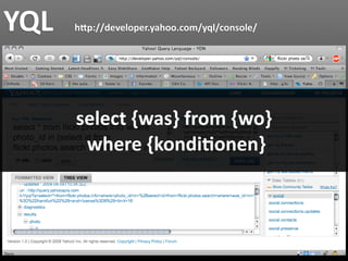 YQL       hJp://developer.yahoo.com/yql/console/




          select {was} from {wo}
            where {kondi7onen}
 