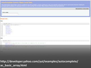 hJp://developer.yahoo.com/yui/examples/autocomplete/
ac_basic_array.html
 