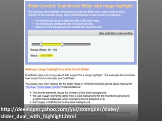 hJp://developer.yahoo.com/yui/examples/slider/
slider_dual_with_highlight.html
 