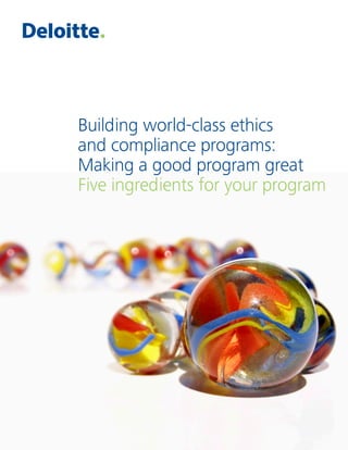Building world-class ethics
and compliance programs:
Making a good program great
Five ingredients for your program
 
