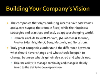    The companies that enjoy enduring success have core values
    and a core purpose that remain fixed, while their busin...