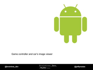 Game controller and car’s image viewer
@braintree_dev @jeffprestes
 