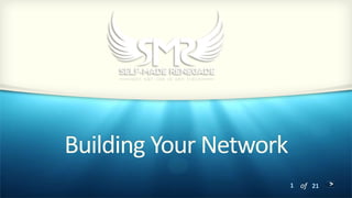 1 of 21
Building Your Network
 