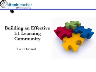 Building an Effective
    1:1 Learning
    Community

     Tom Daccord
 