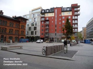 Place: Stockholm
Developer: Skanska
Completation date: 2010
 