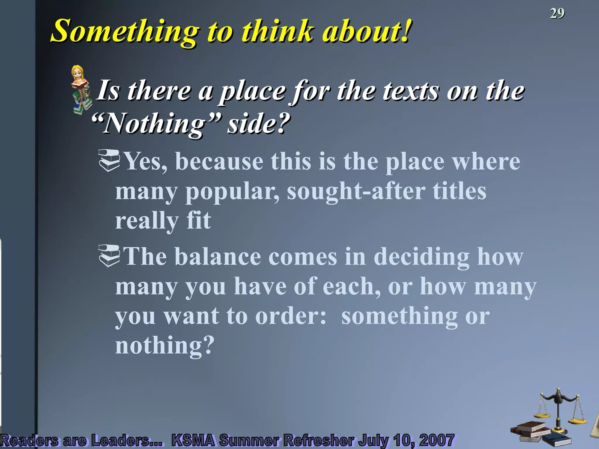Something to think about! Is there a place for the texts on the “Nothing” side? Yes, because this is the place where many popular, sought-after titles really fit The balance comes in deciding how many you have of each, or how many you want to order:  something or nothing? 