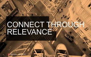 CONNECT THROUGH
RELEVANCE
#SmwDLBi
 
