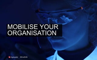 MOBILISE YOUR
ORGANISATION
#SmwDLBi
 