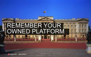 REMEMBER YOUR
OWNED PLATFORM
#SmwDLBi
 