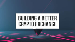 Building a Better Crypto Exchange - 2023-03-26 15.13.42.pptx