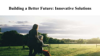 Building a Better Future: Innovative Solutions
 