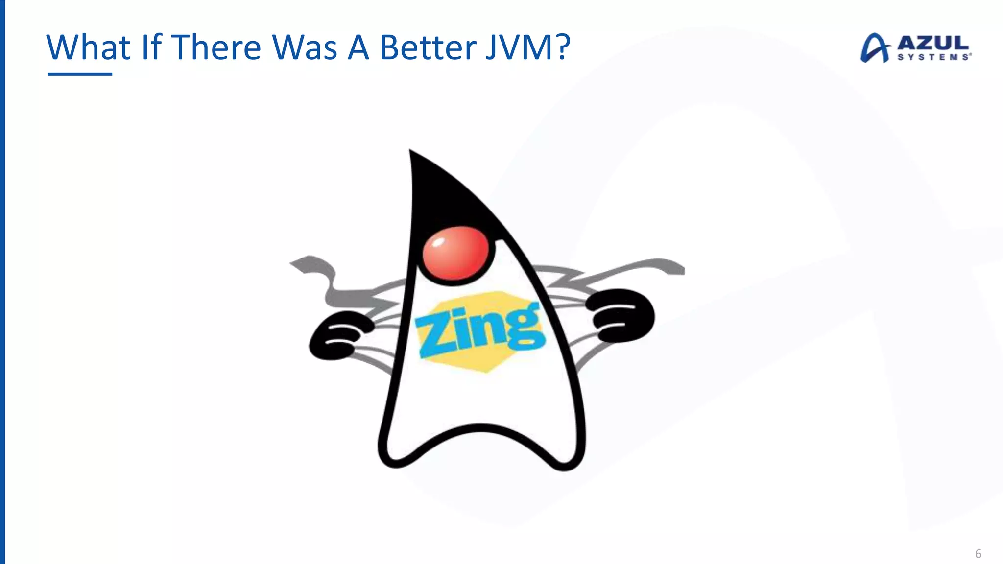 What If There Was A Better JVM?
6
 