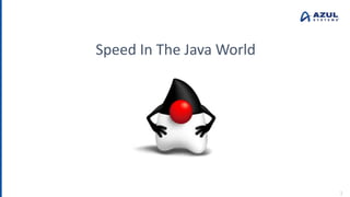 2
Speed In The Java World
 