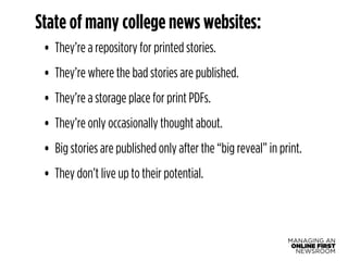 State of many college news websites: 
• They’re a repository for printed stories. 
• They’re where the bad stories are pub...