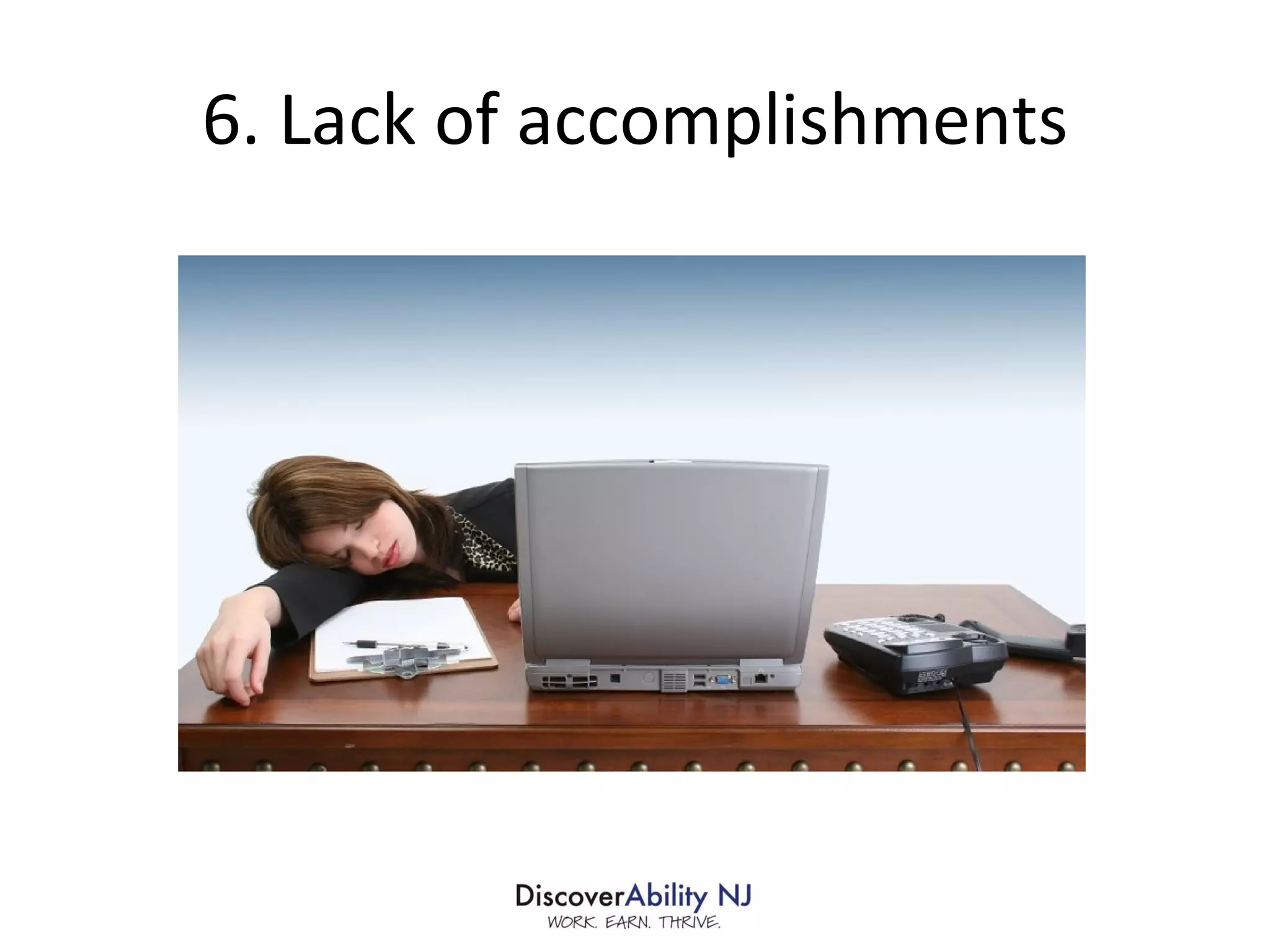 6. Lack of accomplishments 