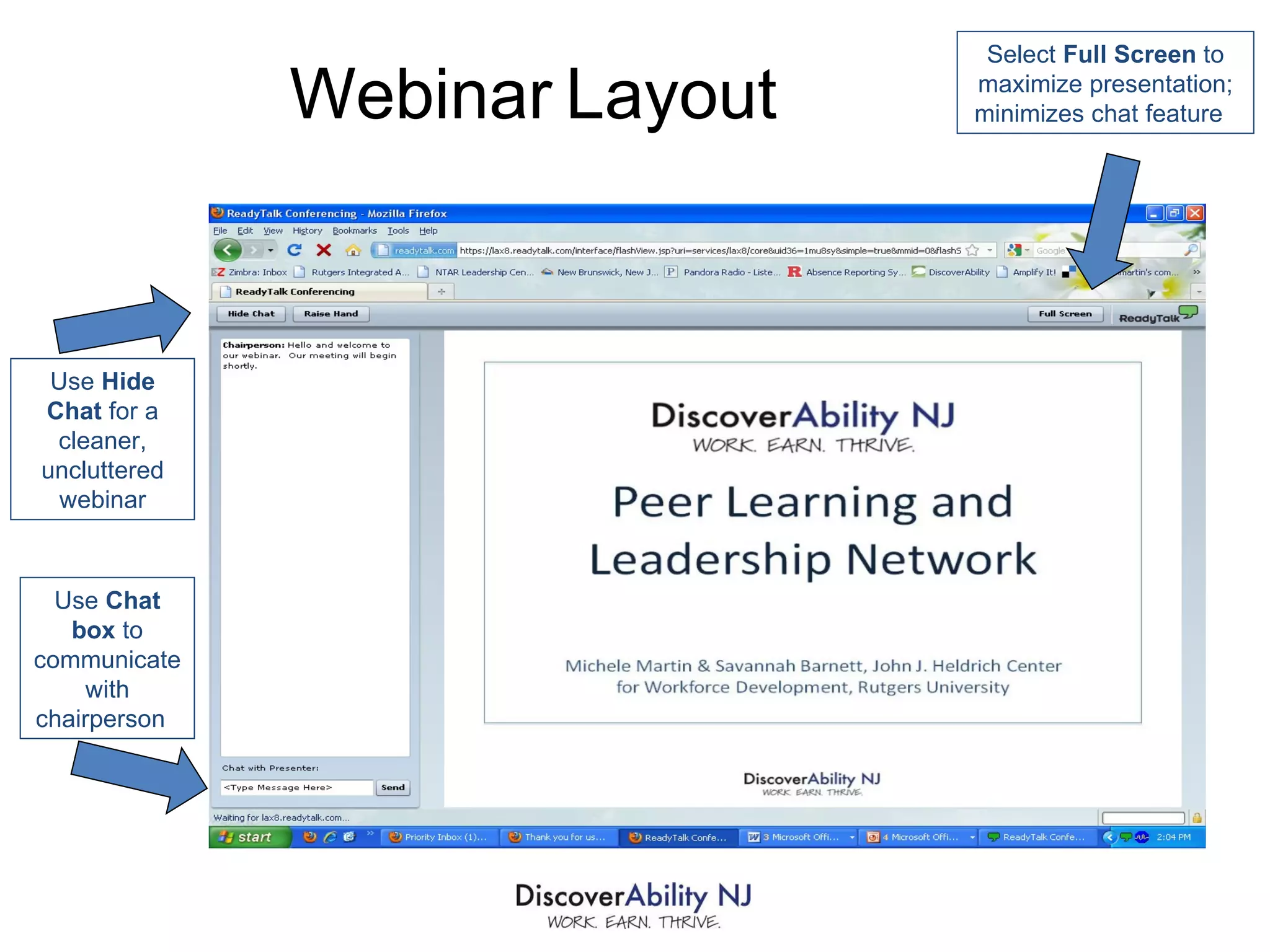 Use  Chat box  to communicate with chairperson  Use  Hide Chat  for a cleaner, uncluttered webinar Select  Full Screen  to maximize presentation; minimizes chat feature  Webinar   Layout 