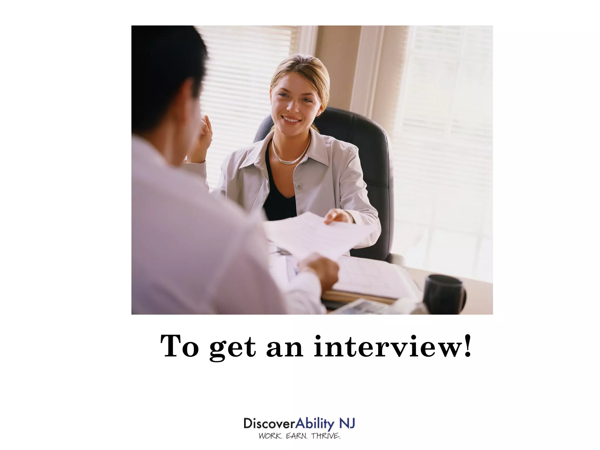 To get an interview! 