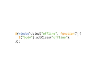 $(window).bind("offline", function() {
  $("body").addClass("offline");
});
 