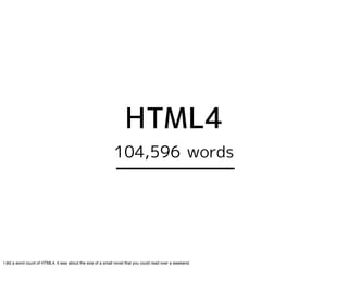I did a word count of HTML4, it was about the size of a small novel that you could read over a weekend.
 
