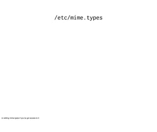 /etc/mime.types




or editing mime.types if youʼve got access to it
 