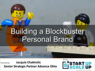 Building a Blockbuster
Personal Brand
cc: BRICK 101 - https://www.flickr.com/photos/27917559@N05
Presented by Jacquie Chakirelis
Senior Strategic Partner Advance Ohio
#StartUpScaleUp @JumpstartInc
@CLE_Mom @Advance_Ohio
 