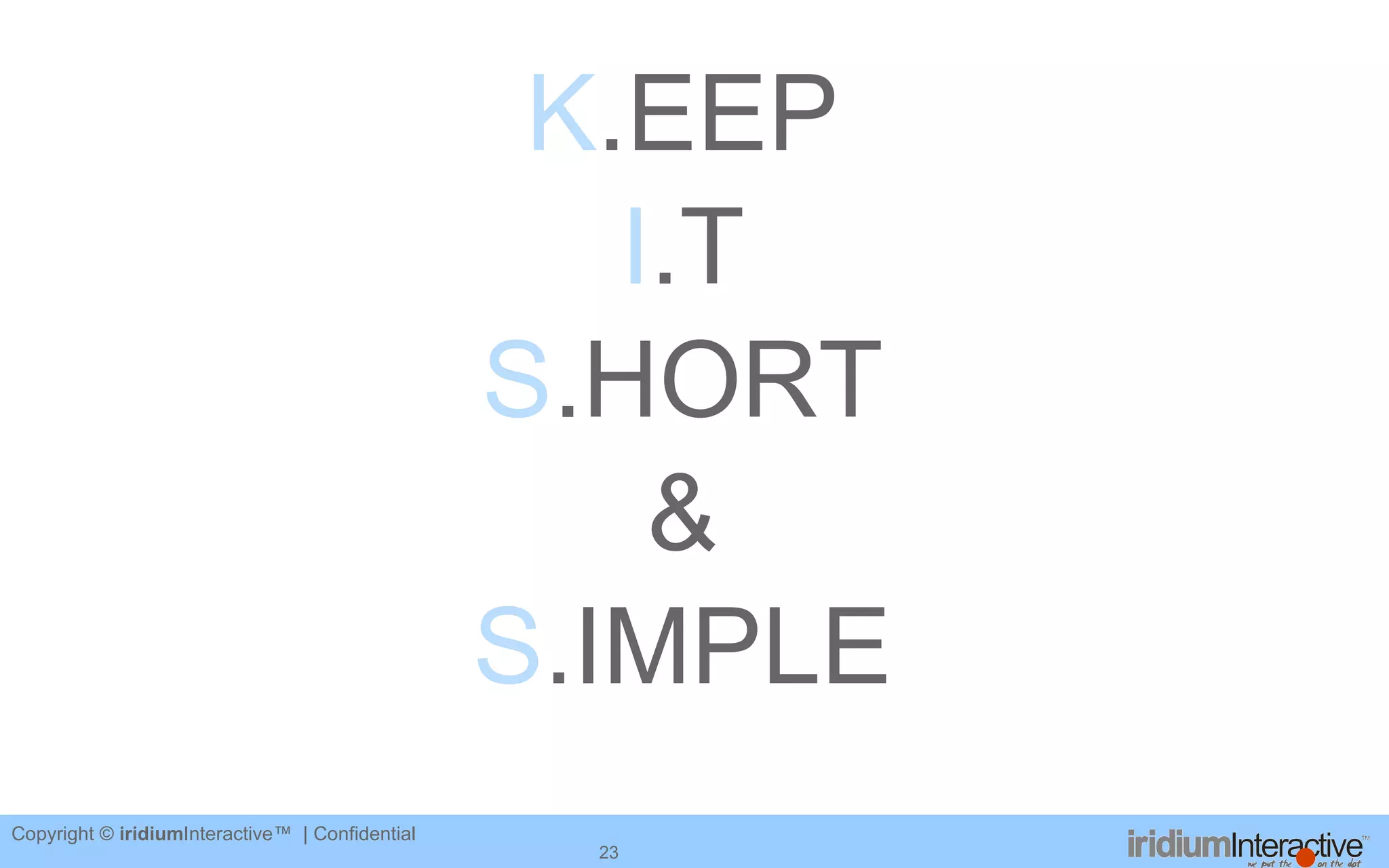 K .EEP I .T S .HORT & S .IMPLE 