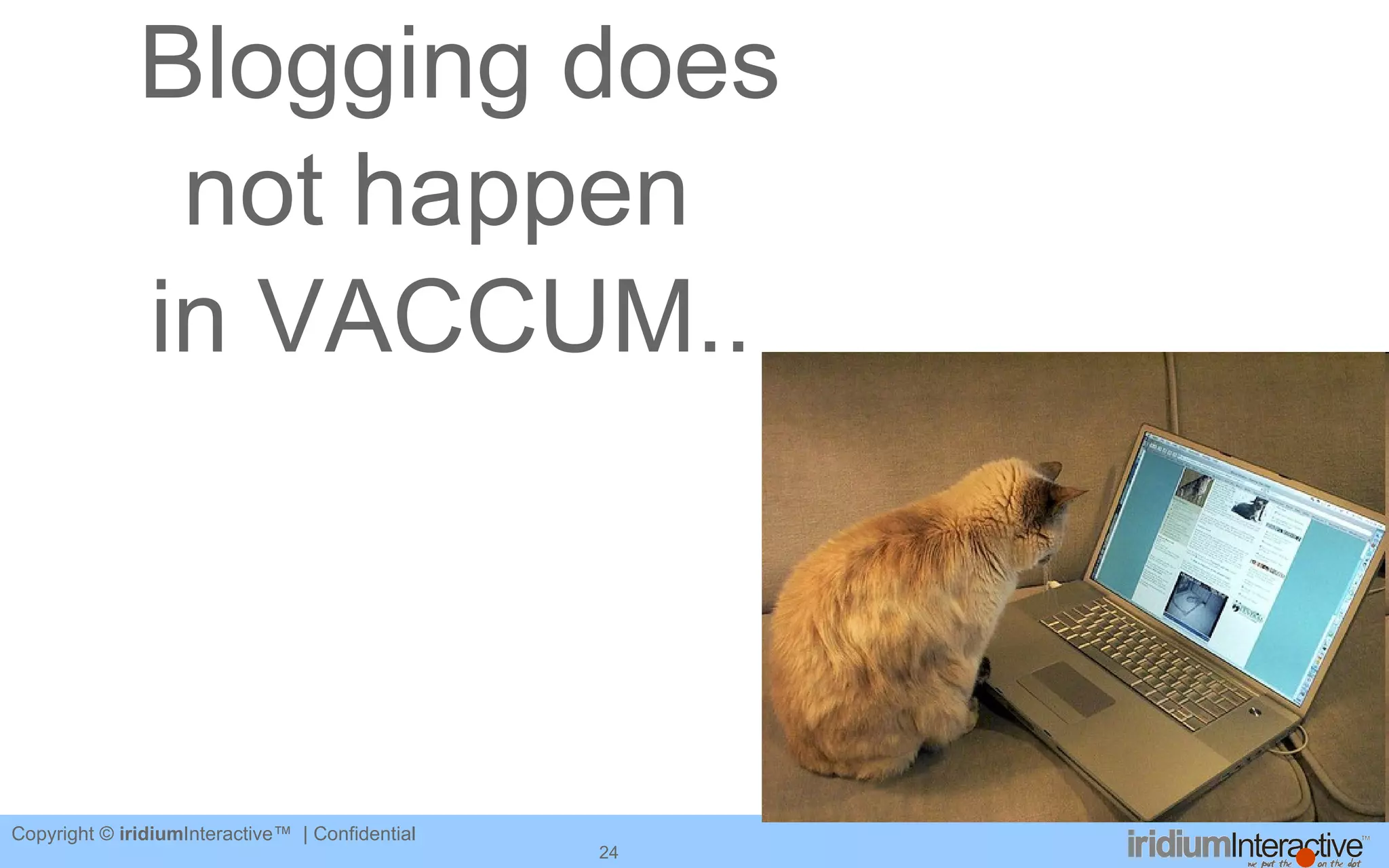   Blogging does  not happen in VACCUM.. 