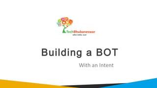 Building a BOT
With an Intent
 