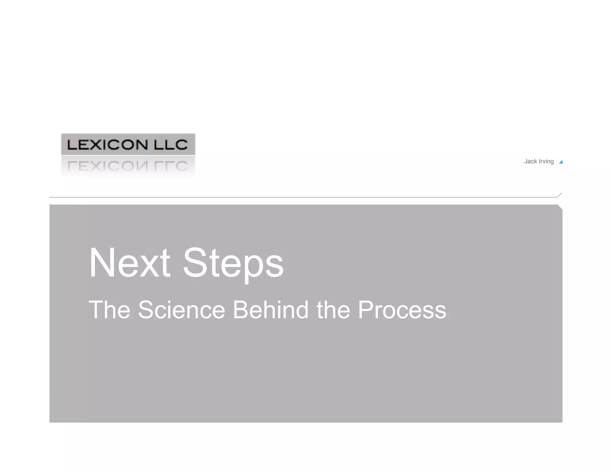Jack Irving!




Next Steps
The Science Behind the Process
 