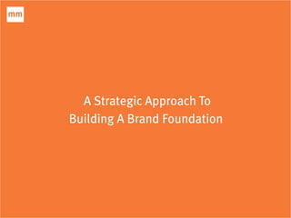 A Strategic Approach To
Building A Brand Foundation
SHAPE
 