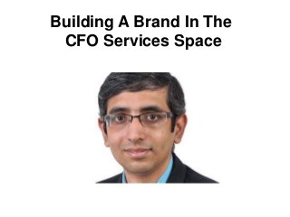 Building A Brand In The
CFO Services Space
 