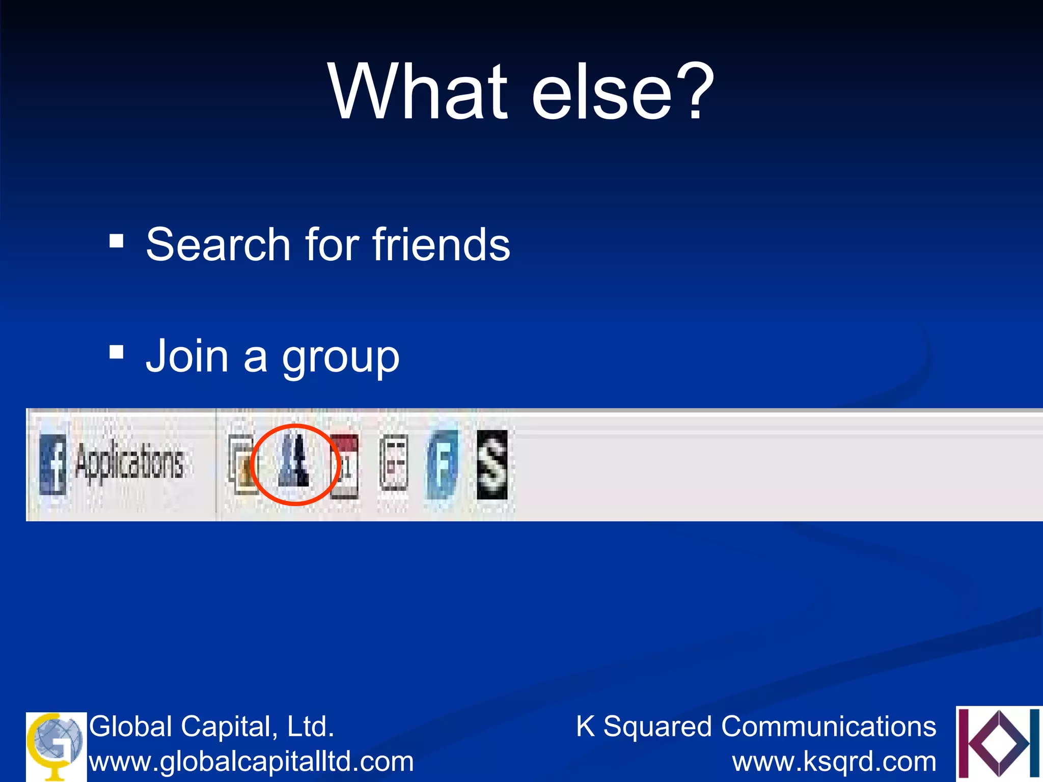 What else? Search for friends Join a group 