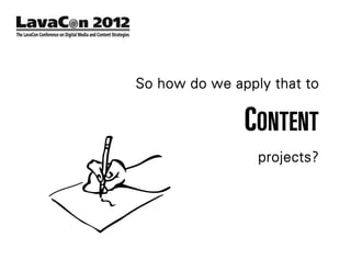 So how do we apply that to

               CONTENT
                 projects?
 