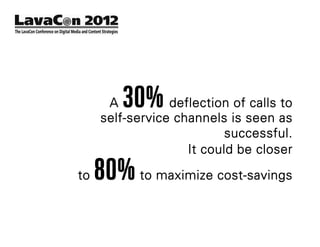 A  30%     deflection of calls to
     self-service channels is seen as
                           successful.
                    It could be closer

to   80% to maximize cost-savings
 