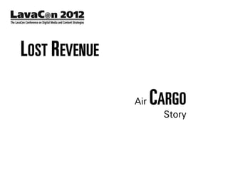 LOST REVENUE

               Air   CARGO
                      Story
 